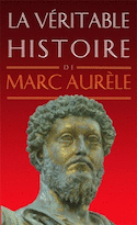 Véritable histoire de Marc Aurèle (La)